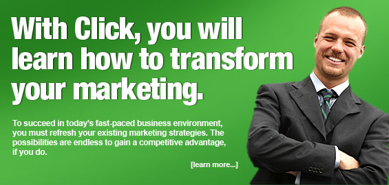 With Click, you will learn how to transform your marketing.